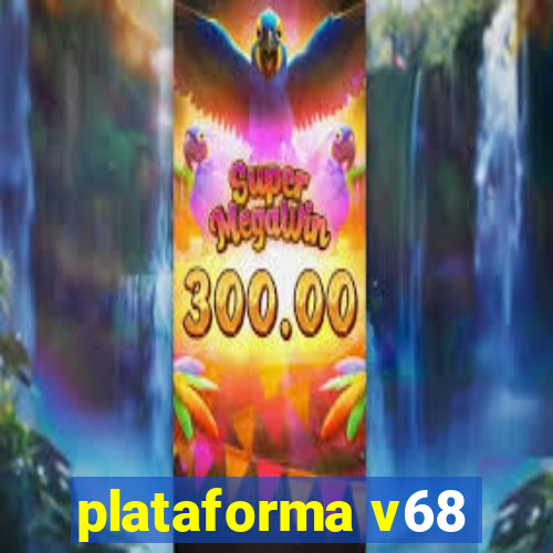 plataforma v68